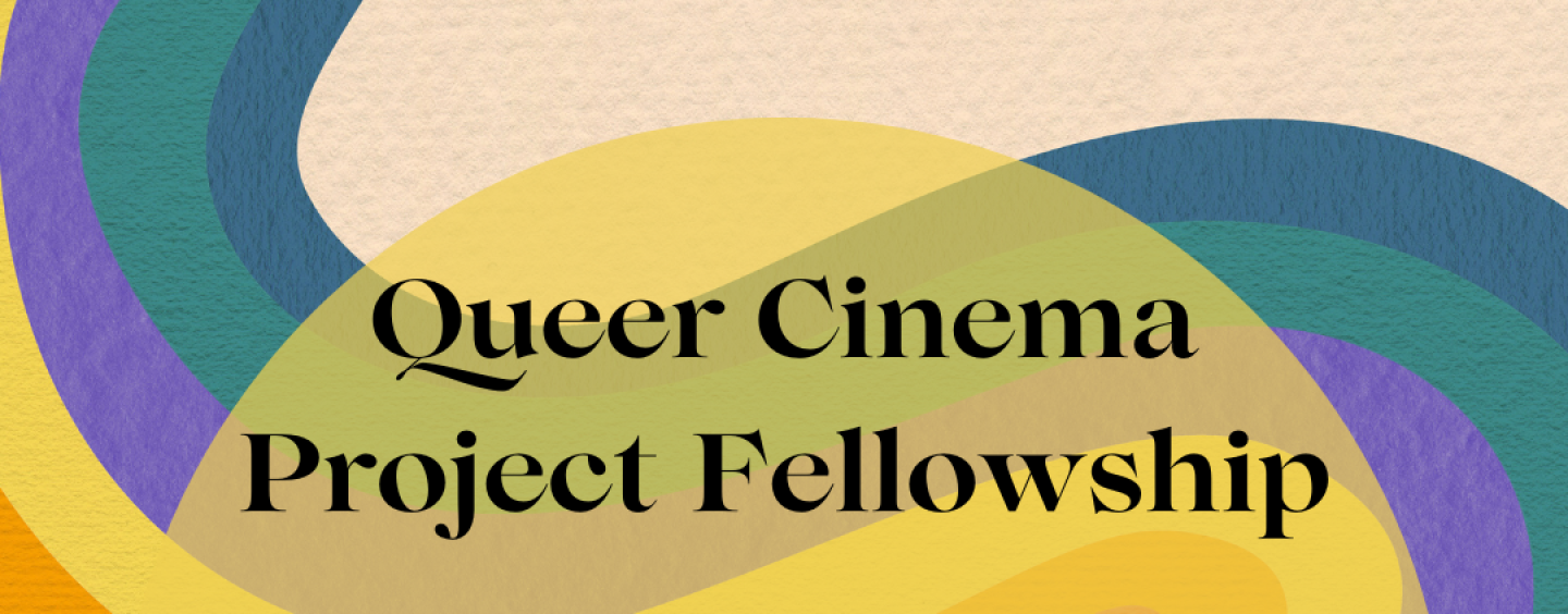 Queer Cinema Project Fellowship Flyer